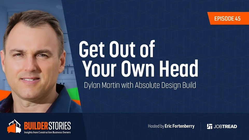 Interview thumbnail: Get Out of Your Own Head, Dylan Martin on JobTread Builder Stories